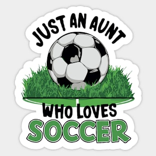 Just An Aunt Who Loves Soccer. Funny Sticker